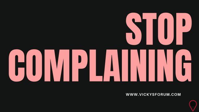 Arrêter de se plaindre!